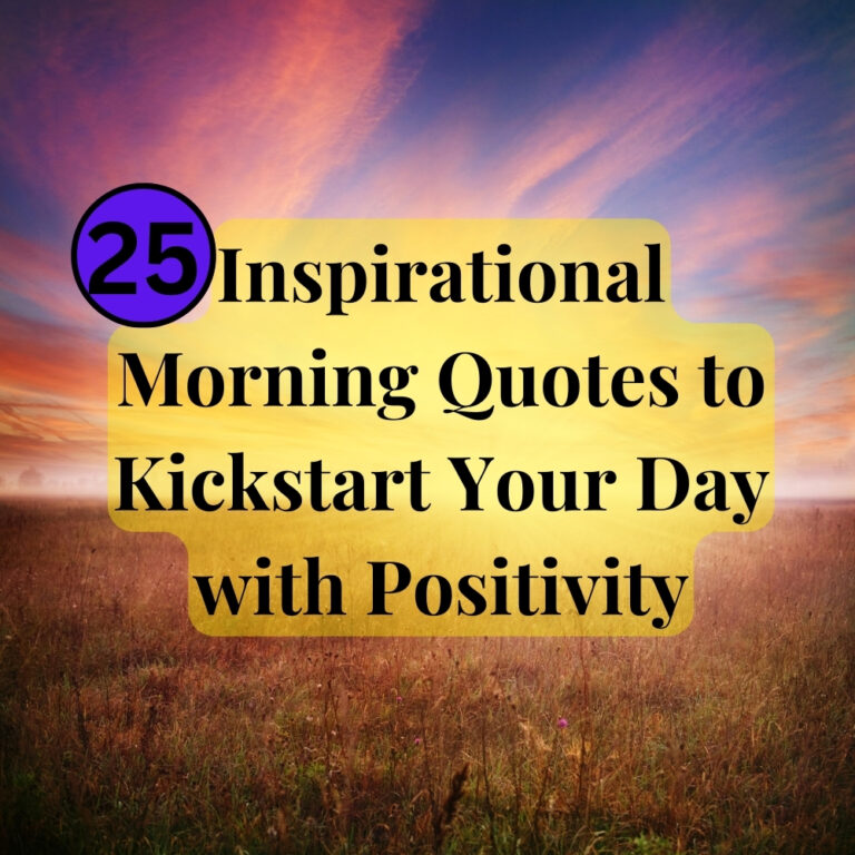 25 Inspirational Morning Quotes to Kickstart Your Day with Positivity